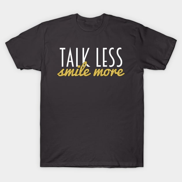 Talk Less, Smile More T-Shirt by fishwish